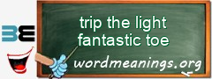 WordMeaning blackboard for trip the light fantastic toe